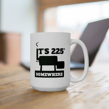 It’s 225° Somewhere Mug 15oz