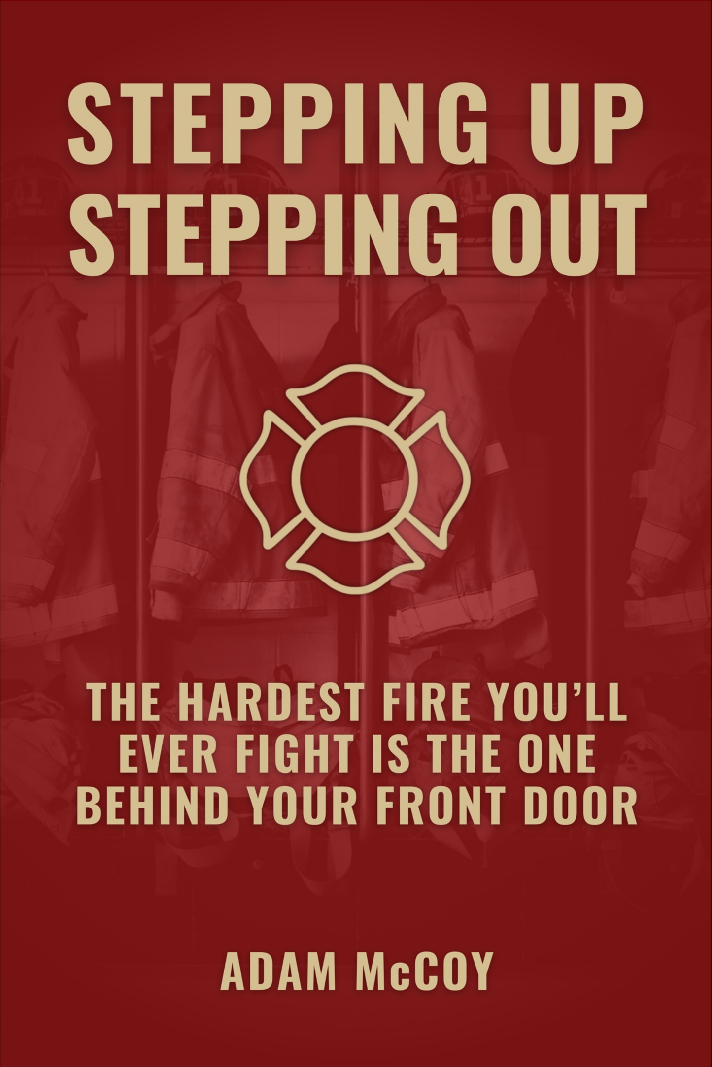 Stepping Up | Stepping Out: The Hardest Fire You'll Ever Fight Is The One Behind Your Front Door