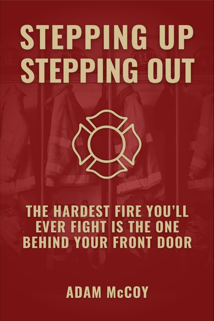 Stepping Up | Stepping Out: The Hardest Fire You'll Ever Fight Is The One Behind Your Front Door